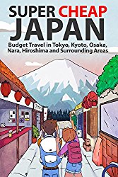 Super Cheap Japan: Budget Travel in Tokyo, Kyoto, Osaka, Nara, Hiroshima and Surrounding Areas: Buy this book from Amazon.